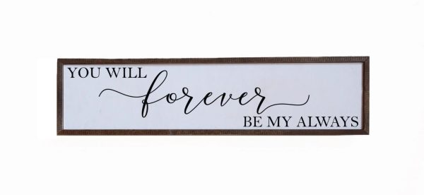 Wall Art Sign - 24x6, You Will Forever be My Always