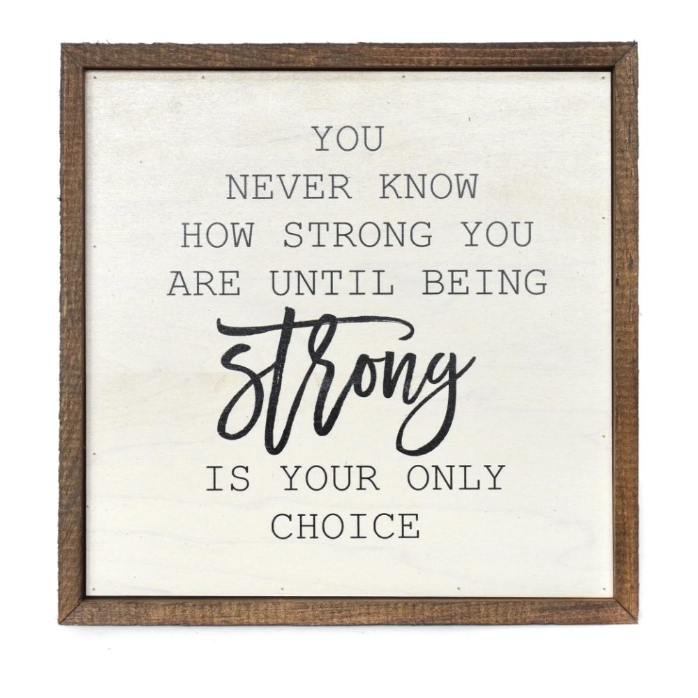 Wall Art Sign - 10x10, You Never Know How Strong You Are