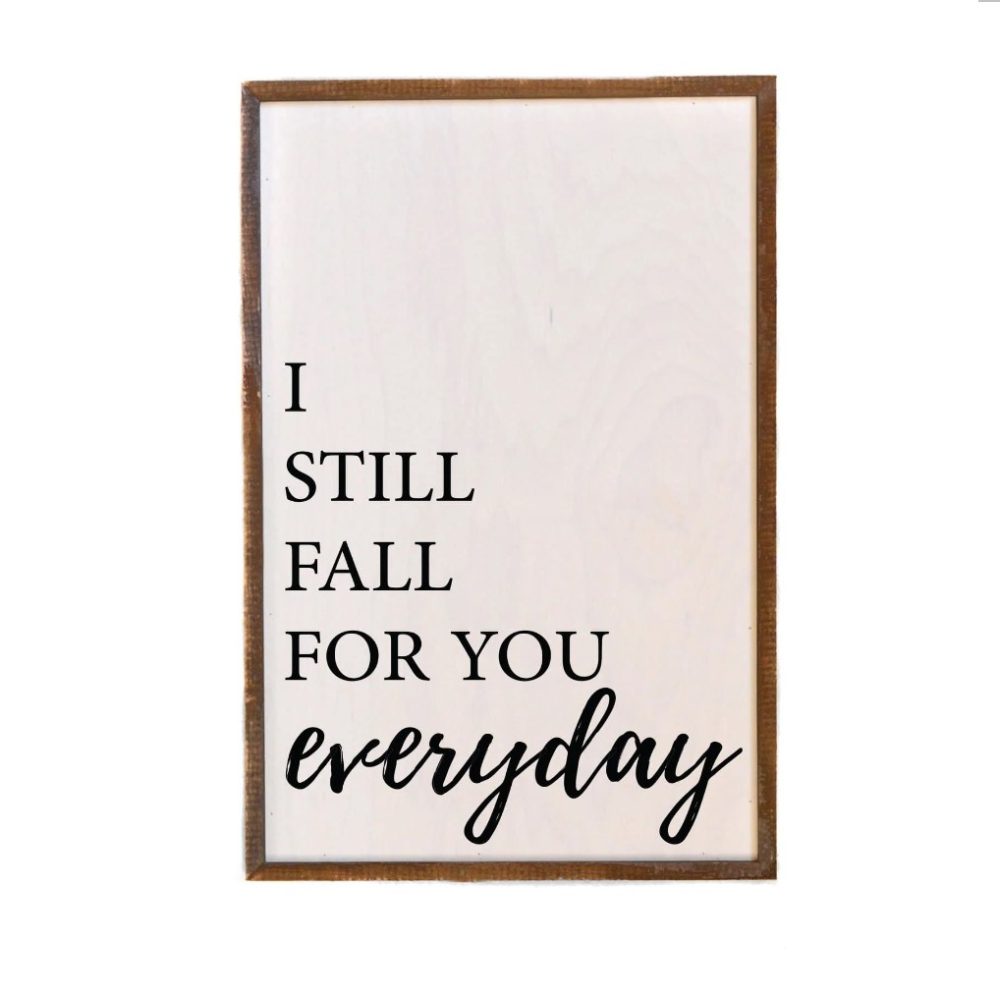 Wall Art Sign - 12x18, I Still Fall For You Everyday