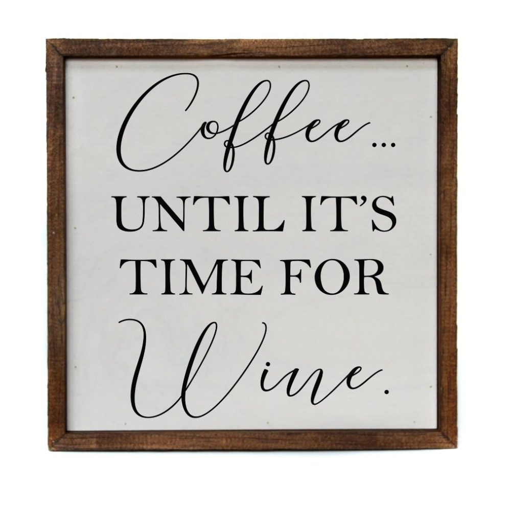 Wall Art Sign - 10x10 Coffee Until Wine