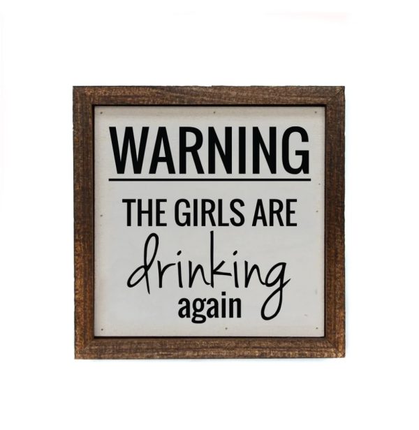Wall Art Sign - 6x6, Warning the Girls Are Drinking